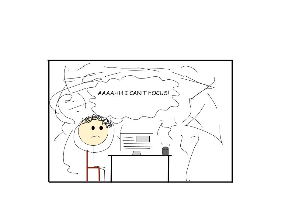 A stickman sits at his computer with his hands on his head. Above his head is a bunch of scribbles and a speech bubble that reads, “AAAHH I CAN’T FOCUS!”