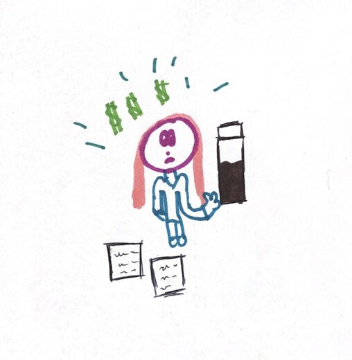 Stick figure girl holding a very large coffee with green money signs above her head. Stick figure is surrounded by loads of papers to do and stress lines around her.
