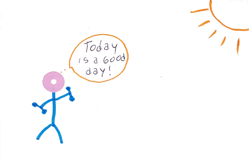 A stick figure exercising with dumbbells, a thought bubble containing the words Today is a good day. A sun on the top right.